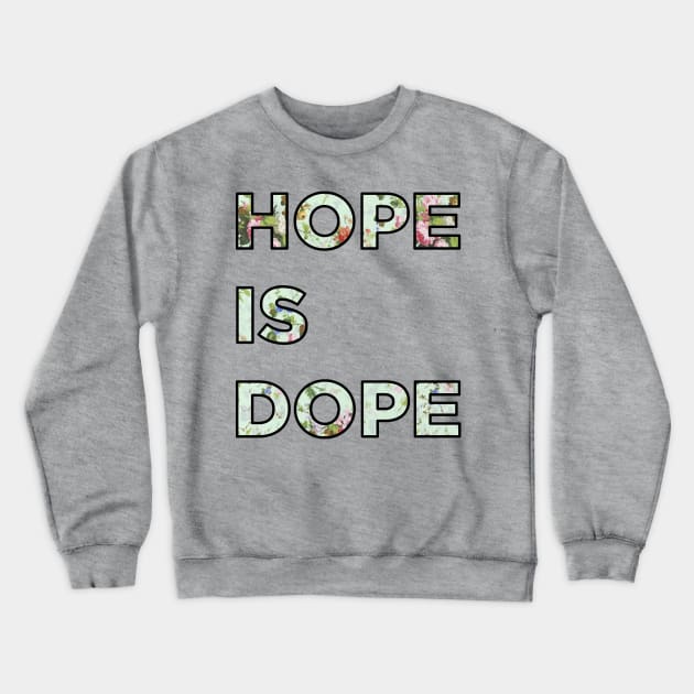 Hope is Dope Crewneck Sweatshirt by PaperKindness